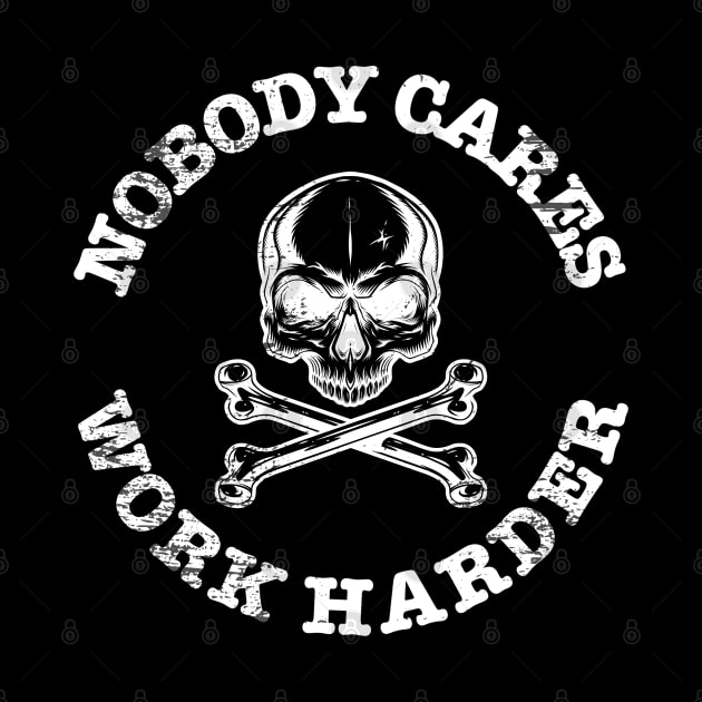 Nobody Cares Work Harder Skull Engineer Fitness by ItuPagi