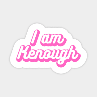 I Am Kenough Magnet