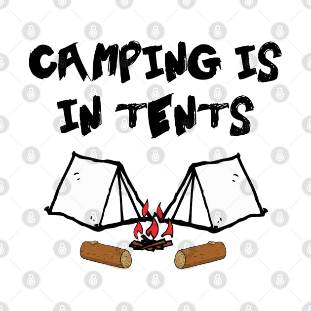 Camping Is In Tents by MidniteSnackTees