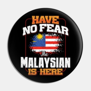 Malaysian Flag  Have No Fear The Malaysian Is Here - Gift for Malaysian From Malaysia Pin