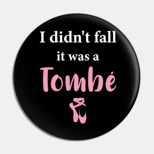 I Didn't Fall It Was a Tombé Ballet Ballerina Pin