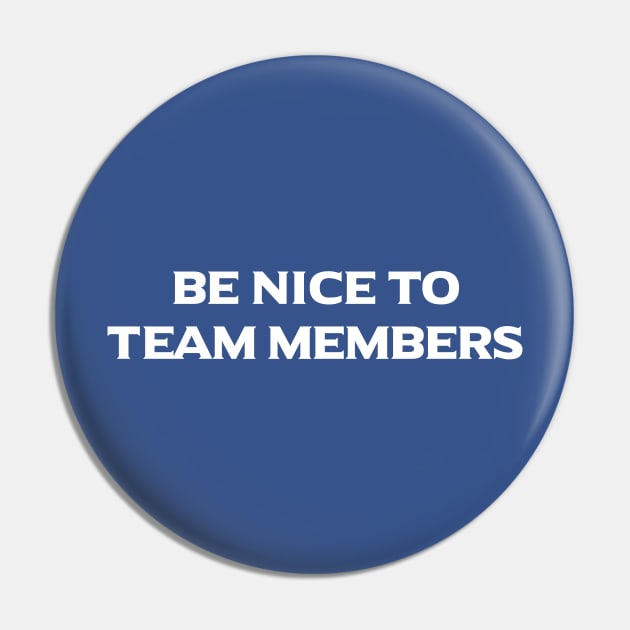 Be Nice To Team Members Pin by Main Street Magic