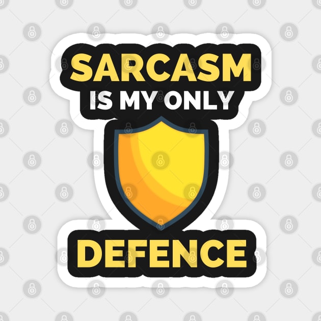 Sarcasm Is My Only Defence - Funny Sarcastic Saying Magnet by Famgift