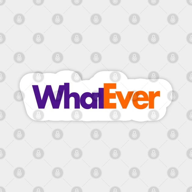 Whatever Magnet by PopCultureShirts