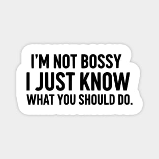 I'm Not Bossy, I Just Know - Funny Leader Magnet