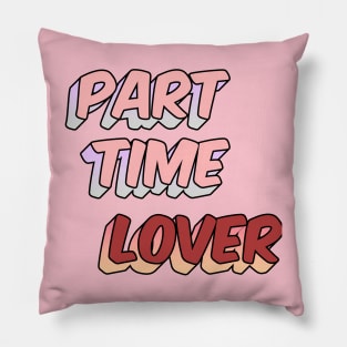 Part Time Lover Pillow