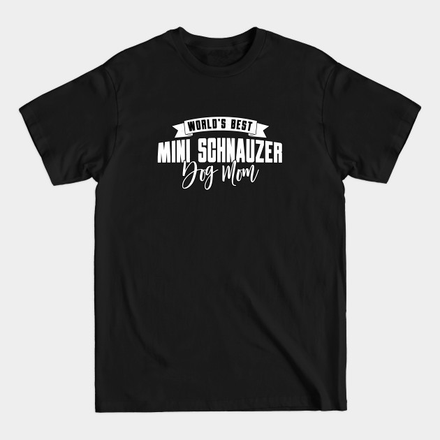 Mini Schnauzer, World's Best Dog Mom - Schnauzer - T-Shirt