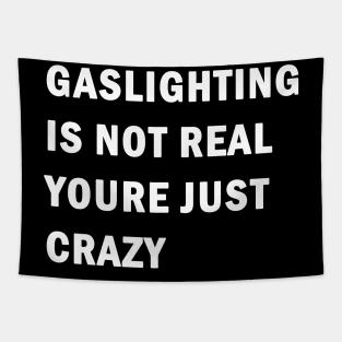 Gaslighting is not real youre just crazy Tapestry