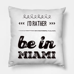 I'd rather be in Miami Florida Cute Vacation Holiday trip funny saying Pillow