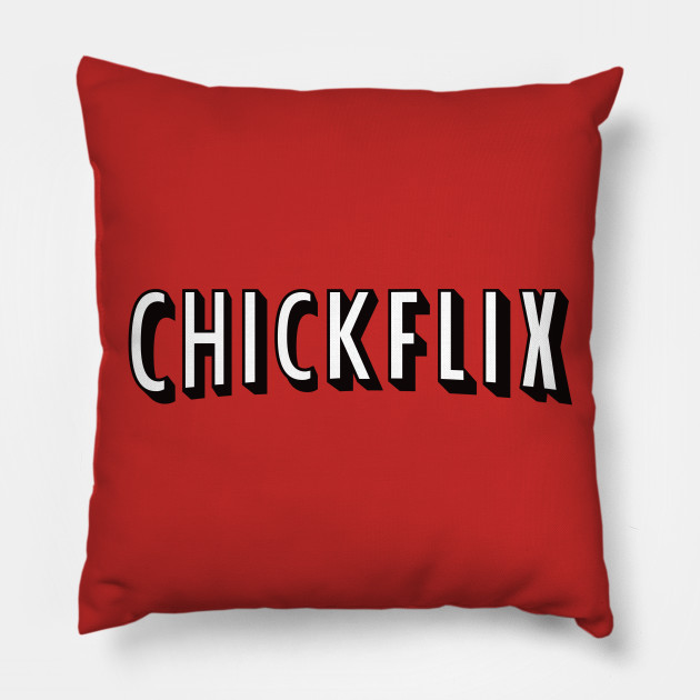 Chickflix Pillow Chickflix Pillow