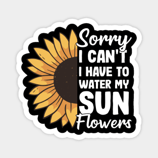 I Have To Water My Sunflowers Gardening Gift Gardener Sunflower Magnet