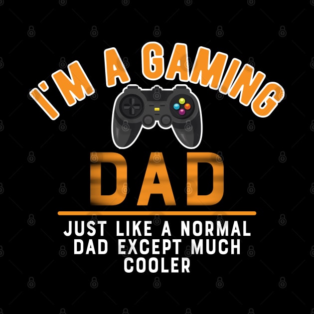 Gaming Dad - I'm gaming dad like normal dad except much cooler by KC Happy Shop