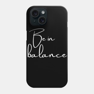 Be In Balance Phone Case