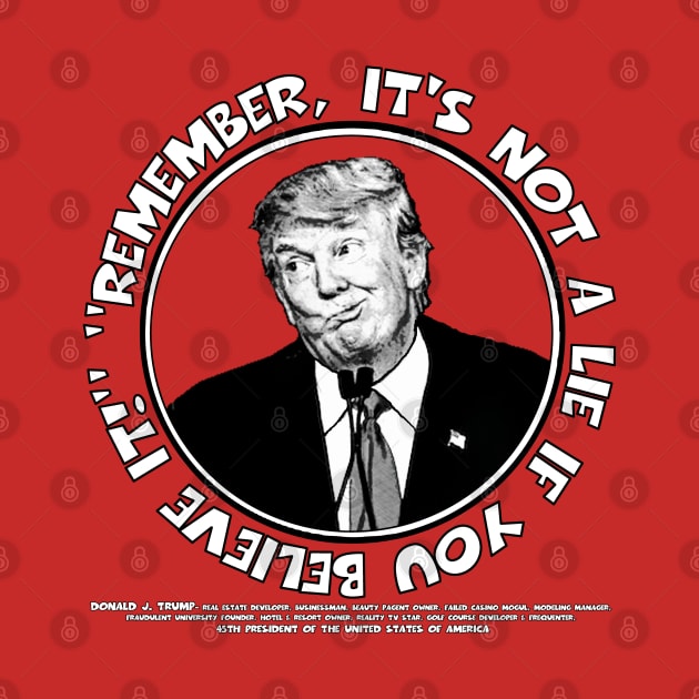 Remember, It's Not A Lie If You Believe It!- Trump 2 by ImpArtbyTorg