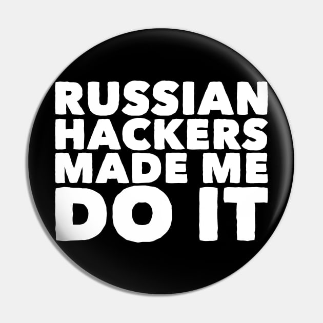 Russian hackers made me do it Pin by captainmood