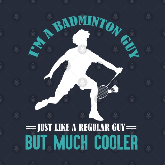 I'm a badminton guy, just like a regular guy but much cooler by Birdies Fly