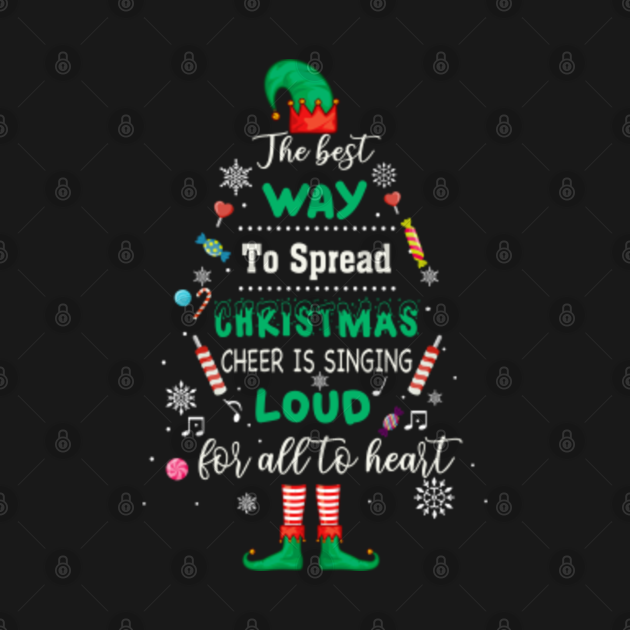 Discover The Best Way To Spread Christmas Cheer Is Singing Loud For All To Heart Elf Christmas - Christmas - T-Shirt
