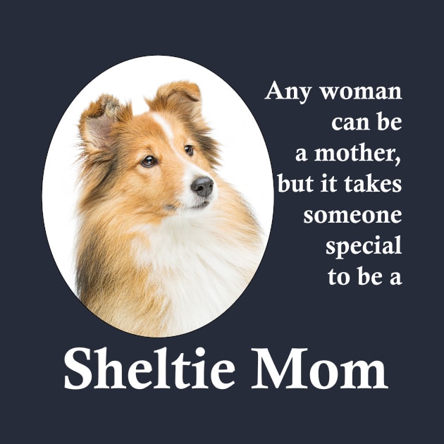 Sheltie Mom by You Had Me At Woof