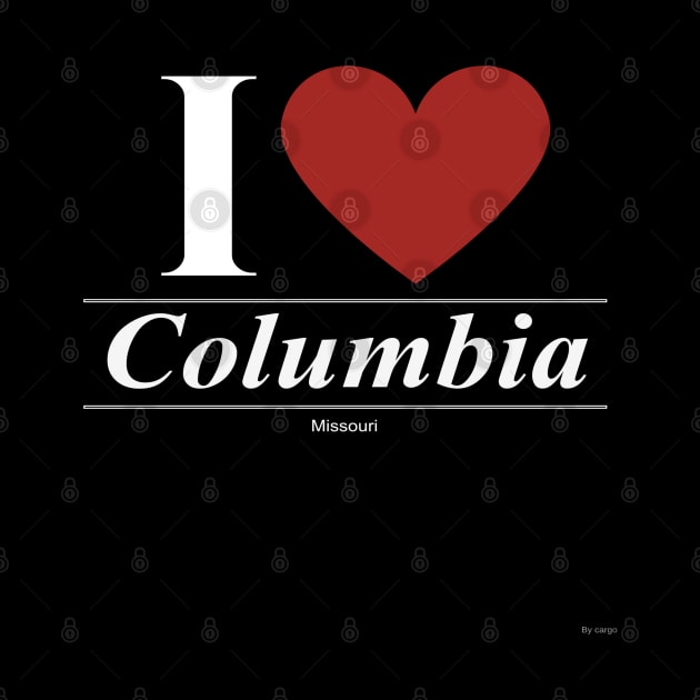 I Love  Columbia - Gift for Missourian From Missouri MO by giftideas