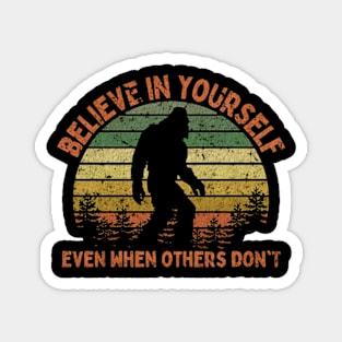 Bigfoot, Believe in Yourself Even When Others Don't - VINTAGE Magnet