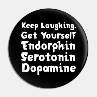 Keep Laughing. Get Yourself Endorphin Serotonin Dopamine | Quotes | Black Pin