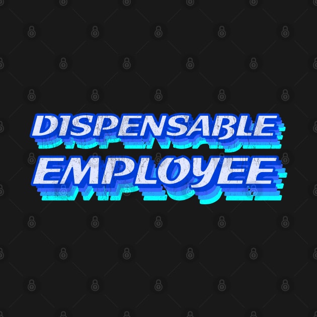 Dispensable employee by All About Nerds
