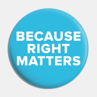 Because Right Matters Pin