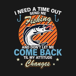 I Need A Time Out Send Me Fishing T-Shirt