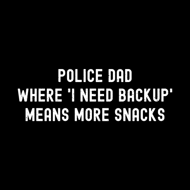 Police Dad Where 'I Need Backup' Means More Snacks by trendynoize