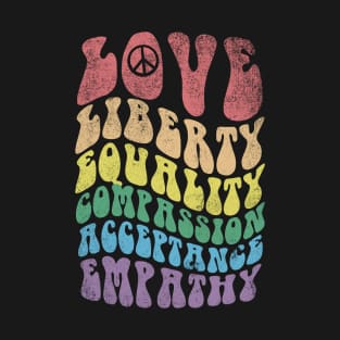 Love, Liberty, Equality, Compassion, Acceptance, Empathy T-Shirt