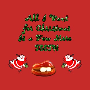 All I want for Christmas is a few more Teeth T-Shirt