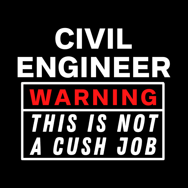 Civil engineer Warning this is not a cush job by Science Puns