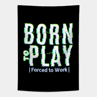 Born to Play - Force to Work Tapestry