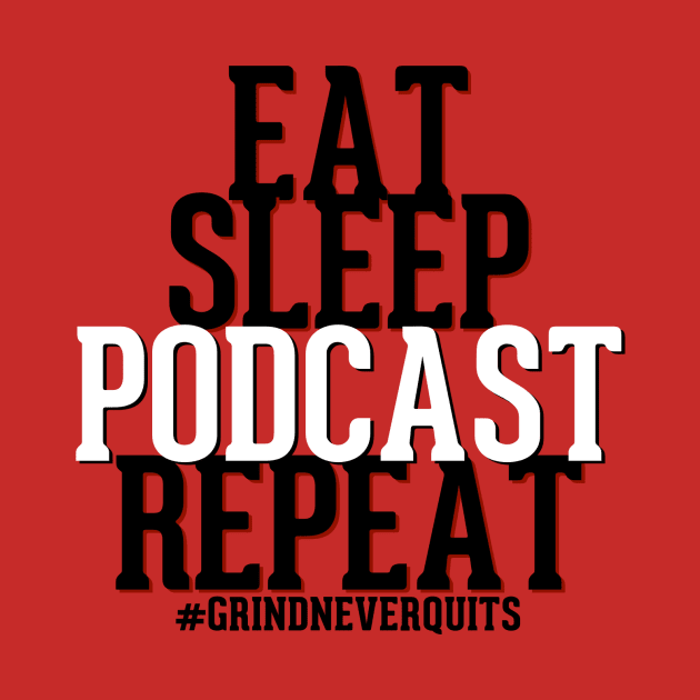 Eat Sleep Podcast Repeat by rkparker