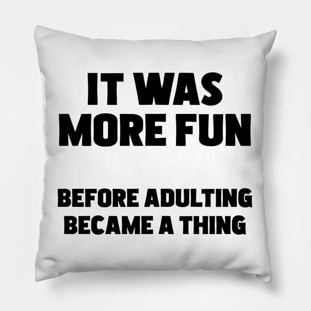 Adulting - It Was More Fun Before Adulting Became A Thing Pillow by Kudostees