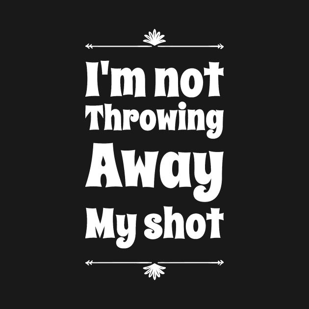 I'm not throwing away my shot by captainmood