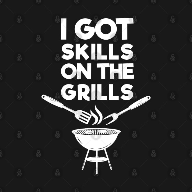 I Got Skills On The Grills . Barbecue by MultiiDesign