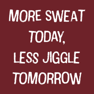 More Sweat, Less Jiggle T-Shirt