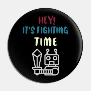 Hey It is fighting time Pin