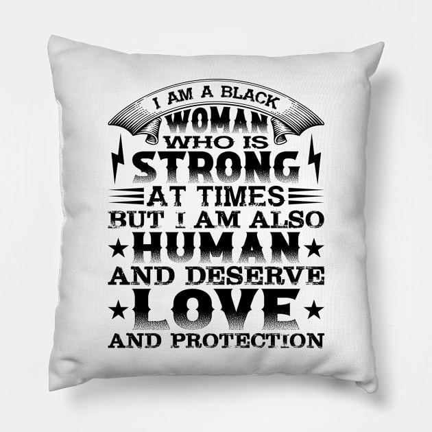 I am a black woman who is strong at times but i am also human and deserve love and protection, Black History Month Pillow by UrbanLifeApparel