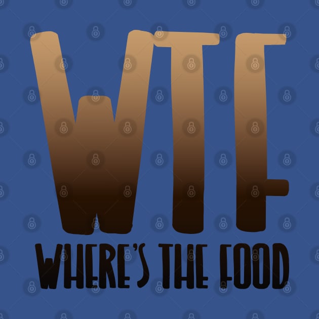 WHERE'S THE FOOD by EdsTshirts