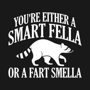 You're Either A Smart Fella Or A Fart Smella T-Shirt