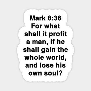 Mark 8:36  King James Version (KJV) Bible Verse Typography Magnet