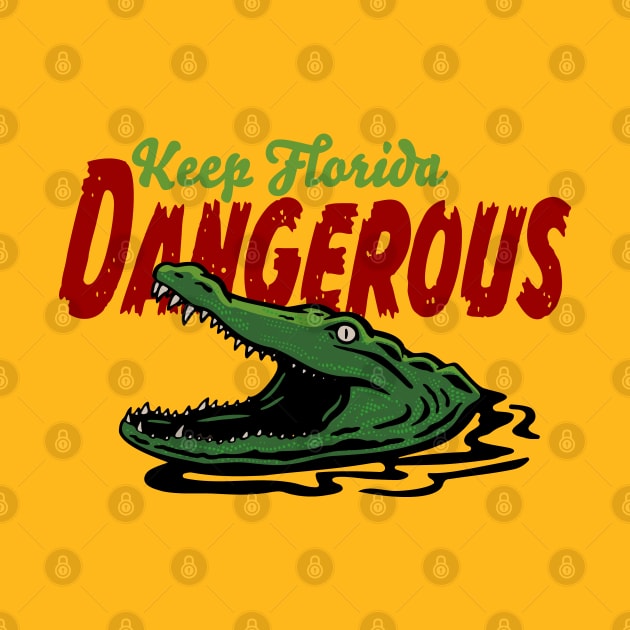 Keep Florida Dangerous - Alligator by 461VeteranClothingCo