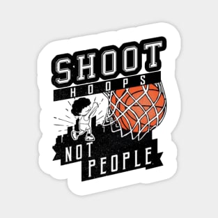 Shoot Hoops Not People Magnet