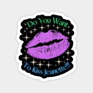 Do You Want To Kiss Jeanette Magnet