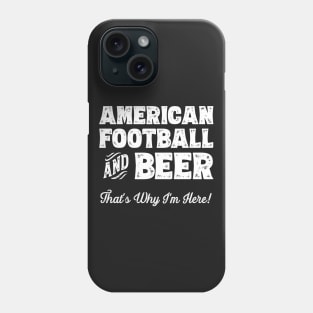 American football and Beer that's why I'm here! Sports fan print Phone Case