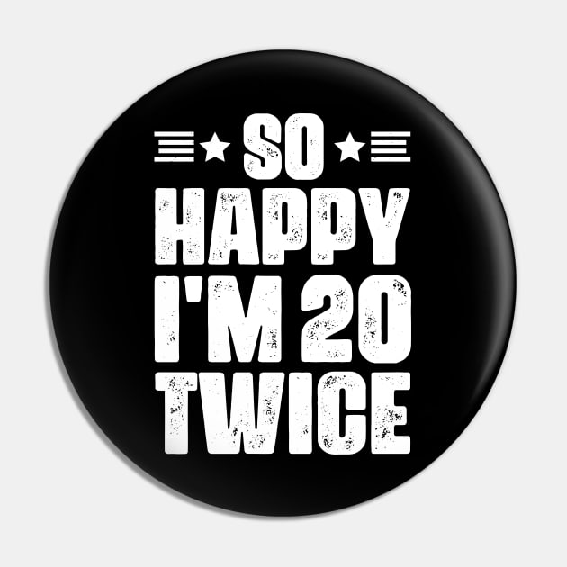 So Happy I'm 20 Twice 40 years old Birthday Pin by busines_night