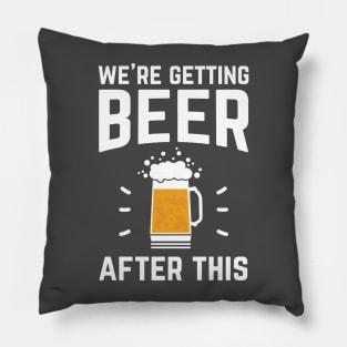 Funny We're Getting Beer After This for Beer Drinkers Pillow