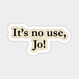 It's No Use Jo! Unisex Little Women Men Tee Magnet